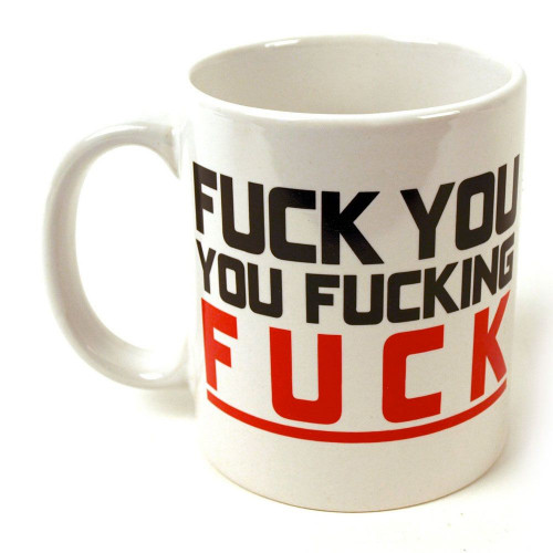 Mug Fuck you...