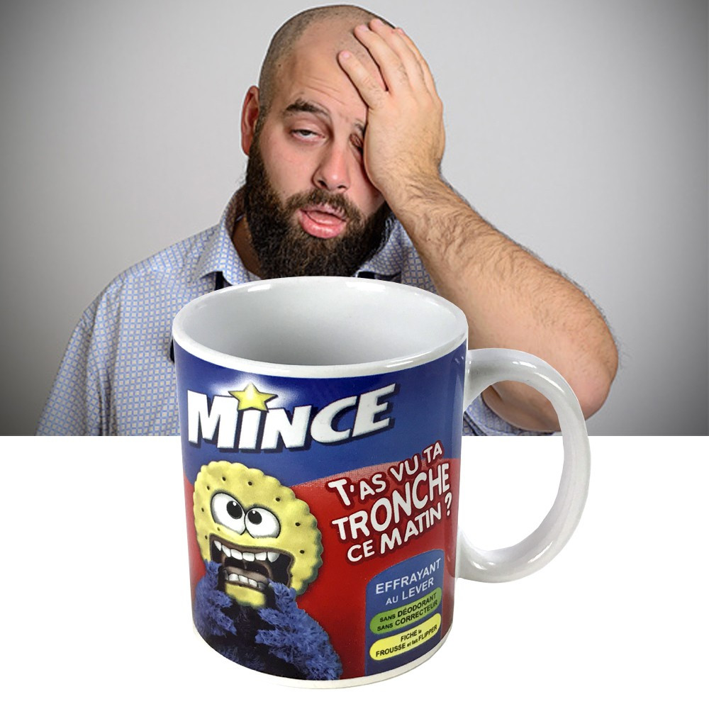 Mug Mince...t'as vu ta tronche ?